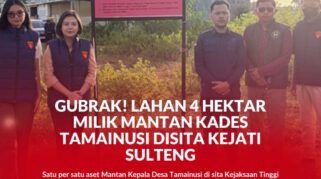 Tanpa ampun semua harta benda milik terduga Tipikor mantan Kades Tamainusi diburu dan sisita Kejati Sulteng.