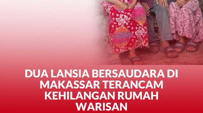 Kedua Lansia Bersaudara di Makassar Terancam Kehilangan Rumah Warisan